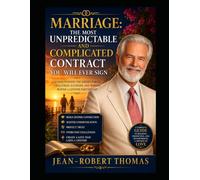 Marriage: The Most Unpredictable and Complicated Contract You'll Ever Sign: A Complete Guide to Understanding the Realities, Challenges, Mysteries, ... of Life's Most Consequential Partnership