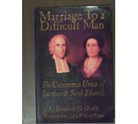 MARRIAGE TO A DIFFICULT MAN PB: The Uncommon Union of Jonathan & Sarah Edwards