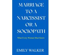 MARRIAGE TO A NARCISSIST OR A SOCIOPATH: What Every Woman Must Know