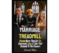Marriage Treadmill: Women Marry Then Get Fat, Depressed, Lazy, & Take Their Husband To The Cleaners (redpilled revolutionary civil rights for men (satire))