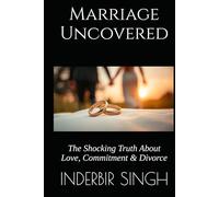 Marriage Uncovered: The Shocking Truth About Love, Commitment & Divorce