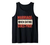 Marriage When Dating Goes Pro Funny Wedding Humor Tank Top