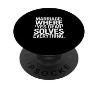 Marriage Where Yes Dear Solves Everything Humor PopSockets Adhesive PopGrip