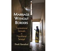 Marriage Without Borders: Transnational Spouses in Neoliberal Senegal (Contemporary Ethnography)