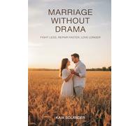Marriage Without Drama: Fight Less, Repair Faster, Love Longer