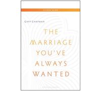 Marriage You've Always Wanted Leaders Guide
