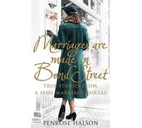 Marriages Are Made in Bond Street: True Stories from a 1940s Marriage Bureau