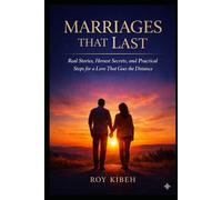 Marriages That Last: Real Stories, Honest Secrets, and Practical Steps for a Love That Goes the Distance