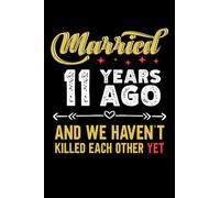 Married 11 years ago and we haven't killed each other yet: 6x9, 120 pages, lined journal, souvernir for taking notes, personal notebook, office notes, daily journal
