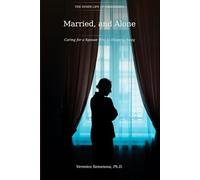 Married, and Alone: Caring for a Spouse Who Is Slipping Away (The Inner Life of Caregivers)