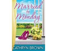 Married by Monday: A sweet and clean small town romance (A Wedding Town Romance)