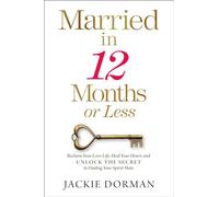 Married in 12 Months or Less: Reclaim Your Love Life, Heal Your Heart, and Unlock the Secret to Finding Your Spirit Mate