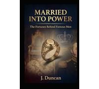 Married Into Power: The Fortunes Behind Famous Men