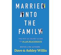 Married into the Family: The Not-So-Secret Guide to In-Law Relationships