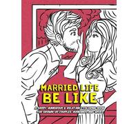 Married Life Be Like: A Sassy, Humorous & Relatable Coloring Book for Grown-Up Couples, Husbands and Wives: Volume 3 (Funny Coloring Books for Adults)
