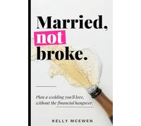 Married, Not Broke: Plan a Wedding You’ll Love, Without the Financial Hangover