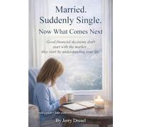 Married. Suddenly Single. Now What Comes Next: Good financial decisions don't start with the market... they start by understanding your life