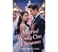 Married the Wrong CEO at Christmas: One Snowstorm. One Mistake. One Marriage That Changes Everything.: 2 (CHRISTMAS ROMANCE)