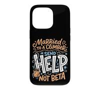 Married To A Climber Send Help Not Beta Rock Climbing Wife Case for iPhone 13 Pro