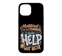 Married To A Climber Send Help Not Beta Rock Climbing Wife Case for iPhone 15