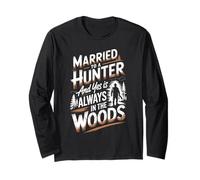 Married to A Hunter and Yes He is Always in The Woods Hunter Long Sleeve T-Shirt
