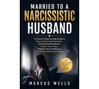 Married To A Narcissistic Husband: A Practical Step-by-Step Guide to Stop Emotional Manipulation, Set Healthy Boundaries, Protect Your Peace, Rebuild ... What Comes Next (Dealing With a Narcissist)