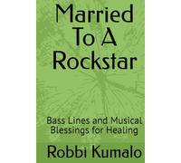 Married To A Rockstar: Bass Lines and Musical Blessings for Healing