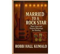 Married To A Rockstar: Bass Lines and Musical Blessings for Healing