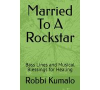 Married To A Rockstar: Bass Lines and Musical Blessings for Healing