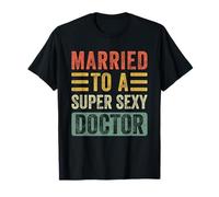 Married to a Super Sexy Doctor Funny Husband Wife T-Shirt