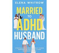Married to ADHD Husband: A Practical Guide to Reducing Conflict, Sharing Responsibilities, and Building a Loving Relationship as a Team (Guide to ADHD)