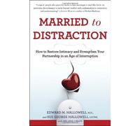 MARRIED TO DISTRACTION: HOW TO RESTORE INTIMACY AND STRENGTHEN YOUR PARTNERSHIP IN AN AGE OF INTERRUPTION BY Hallowell, Edward M.(Author)Paperback
