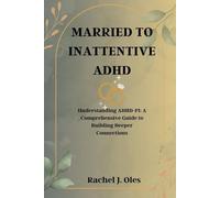 MARRIED TO INATTENTIVE ADHD: Understanding ADHD-PI: A Comprehensive Guide to Building Deeper Connections