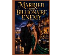 Married to My Billionaire Enemy: An Enemies-to-Lovers Arranged Marriage Romance (Book One)