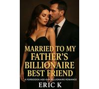 Married to My Father’s Billionaire Best Friend: A Forbidden Age-Gap Billionaire Romance