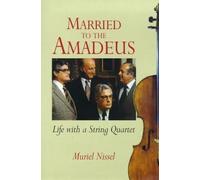 Married to the Amadeus : Life with a String Quartet