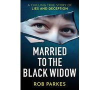 Married to the Black Widow: A chilling true story of lies and deception