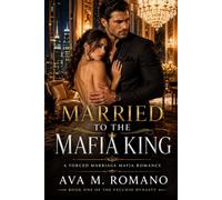 Married to the Mafia King: A Forced Marriage Mafia Romance (The Vecchio Dynasty)