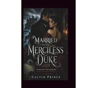 Married to the Merciless Duke: fake/forced marriage that becomes very real (Duke Series)