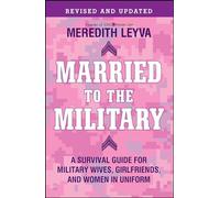 Married to the Military: A Survival Guide for Military Wives, Girlfriends, and Women in Uniform