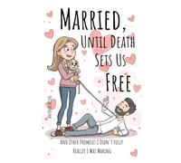 Married, Until Death Sets Us Free: And Other Promises I Didn’t Fully Realize I Was Making