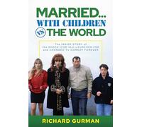 Married… With Children vs. the World: The Inside Story of the Shock-Com that Launched FOX and Changed TV Comedy Forever