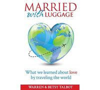 Married with Luggage: What We Learned About Love by Traveling the World