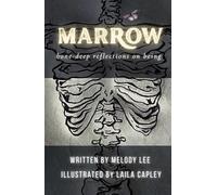 Marrow: Bone-Deep Reflections on Being