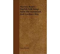 Marrow Bones - English Folk Songs From The Hammond And Gardiner Mss.