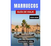 MARRUECOS GUÍA DE VIAJE 2025-2026: Su compañero esencial para las ciudades, paisajes y tradiciones del norte de África
