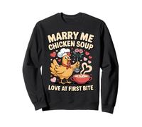Marry Me Chicken Soup Funny Romantic Food Lover Graphic Sweatshirt