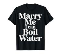 Marry Me I Can Boil Water Proposal Basic Cooking - T-Shirt