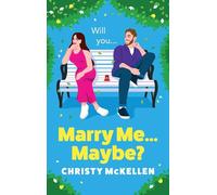 Marry Me...Maybe?: A gorgeously funny, fake-fiancé romantic comedy from Christy McKellen (Best Friends, Bad Ideas)