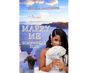 MARRY ME SOMEWHERE ELSE